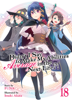 Paperback Didn't I Say to Make My Abilities Average in the Next Life?! (Light Novel) Vol. 18 Book