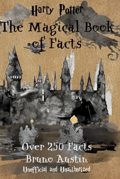 Harry Potter - The Magical Book Of Facts: Over 250 facts you probably didn't know!