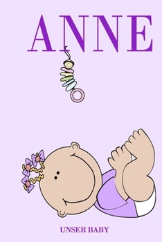 Anne Unser Baby: Notizbuch/Tagebuch für Eltern/Babybuch/6*9"entspricht DIN A5/120 Seiten/halb leer, halb liniert (German Edition)