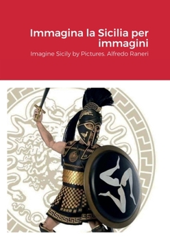 Paperback Immagina la Sicilia per immagini: Imagine Sicily in Pictures. Alfredo Raneri [Italian] Book