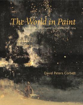 Paperback The World in Paint: Modern Art and Visuality in England, 1848-1914 Book