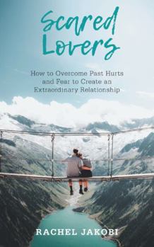 Paperback Scared Lovers: How to Overcome Past Hurts and Fear to Create an Extraordinary Relationship Book