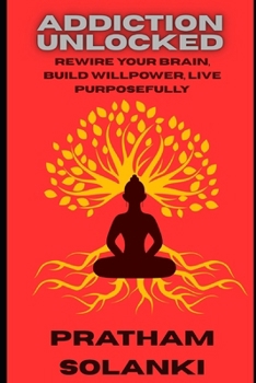 Paperback Addiction Unlocked: Rewire Your Brain, Build Willpower, Live Purposefully Book
