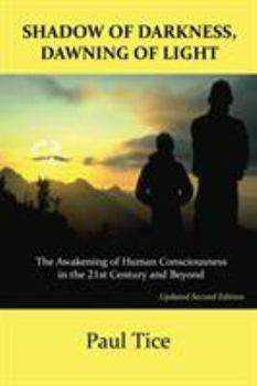 Paperback Shadow of Darkness, Dawning of Light: The Awakening of Human Consciousness in the 21st Century and Beyond Book