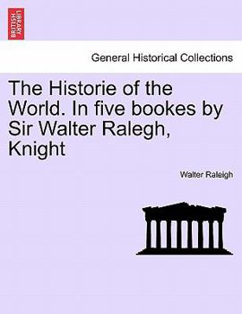 Paperback The Historie of the World. In five bookes by Sir Walter Ralegh, Knight Book