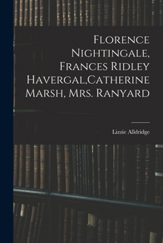 Florence Nightingale, Frances Ridley Havergal, Catherine Marsh, Mrs. Ranyard - Book #1 of the World's Workers