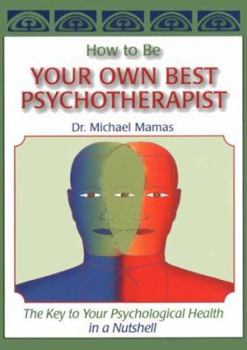 Hardcover How to Be Your Own Psychotherapist: The Key to Your Psychological Health in a Nutshell Book