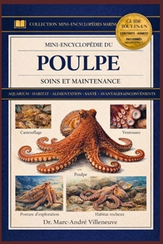 Mini-Encyclopédie du Poulpe (Soins et Maintenance): Guide complet sur les pieuvres : avantages et inconvénients, installation de l’aquarium , soins , ... et ressources ultimes. (French Edition)