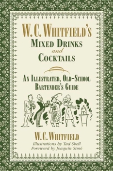 Hardcover W. C. Whitfield's Mixed Drinks and Cocktails: An Illustrated, Old-School Bartender's Guide Book