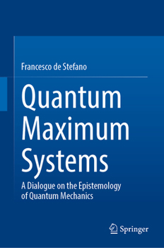 Hardcover Quantum Maximum Systems: A Dialogue on the Epistemology of Quantum Mechanics Book