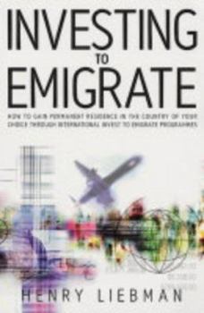 Paperback Invest to Emigrate: How to Gain Permanent Residence in the Country of Your Choice Through International Invest-To-Emigrate Programmes Book
