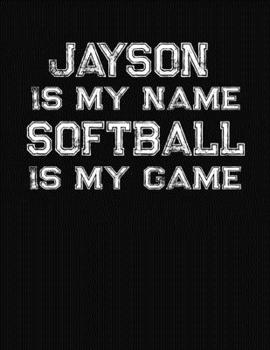 Paperback Jayson Is My Name Softball Is My Game: Softball Themed College Ruled Compostion Notebook - Personalized Gift for Jayson Book