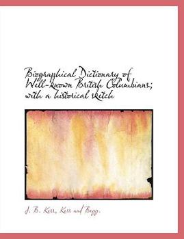 Paperback Biographical Dictionary of Well-Known British Columbians; With a Historical Sketch Book