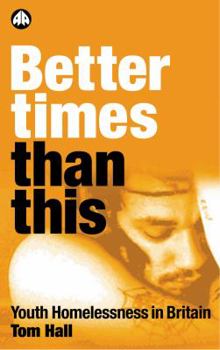Paperback Better Times Than This: Youth Homelessness In Britain Book