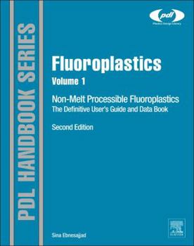 Hardcover Fluoroplastics, Volume 1: Non-Melt Processible Fluoropolymers - The Definitive User's Guide and Data Book