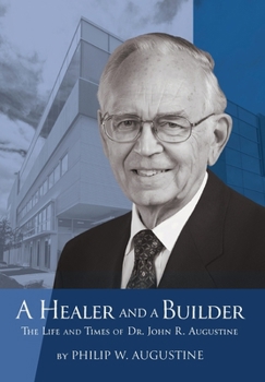 Hardcover A Healer and a Builder: The Life and Times of Dr. John R. Augustine Book