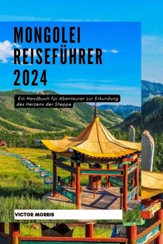 Paperback Mongolei Reiseführer 2024: Ein Handbuch für Abenteurer zur Erkundung des Herzens der Steppe [German] Book