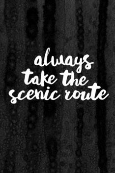 Paperback Journal: Always Take the Scenic Route Lined Notebook: 110 Blank Lined (6x9) Pages to Jot Down Your Thoughts Book