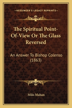 The Spiritual Point-of-view: Or, The Glass Reversed : an Answer to Bishop Colenso