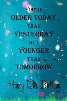 You're Older Today Than Yesterday But Younger Than Tomorrow happy 13th birthday: 13th Birthday Lined Notebook / 13th Birthday Lined Notebook / Journal ... Girls,110 Pages, 6x9 inch, Matte Finish Cover