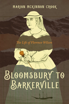 Bloomsbury to Barkerville: The Life of Florence Wilson