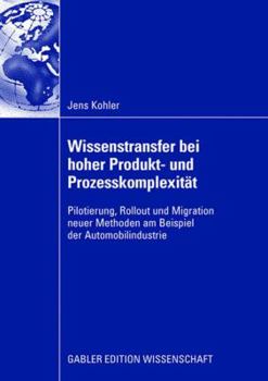 Paperback Wissenstransfer Bei Hoher Produkt- Und Prozesskomplexität: Pilotierung, Rollout Und Migration Neuer Methoden Am Beispiel Der Automobilindustrie [German] Book