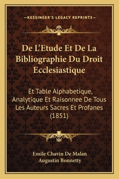 Paperback De L'Etude Et De La Bibliographie Du Droit Ecclesiastique: Et Table Alphabetique, Analytique Et Raisonnee De Tous Les Auteurs Sacres Et Profanes (1851 [French] Book