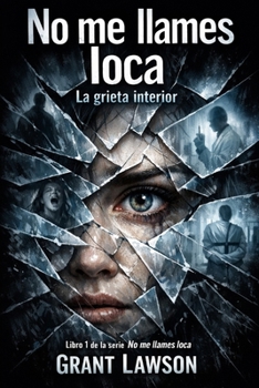 No me llames loca - Grant Lawson: La grieta interior - Libro I (Spanish Edition)