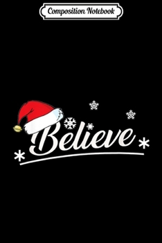 Composition Notebook: Christmas Believe Xmas Christmas July Holiday Funny  Journal/Notebook Blank Lined Ruled 6x9 100 Pages