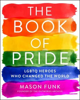 Paperback The Book of Pride: LGBTQ Heroes Who Changed the World Book