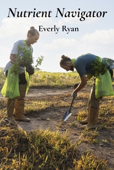 Paperback Nutrient Navigator: Optimizing Fertilizer Use for Sustainable Soil Fertility and Crop Production Book