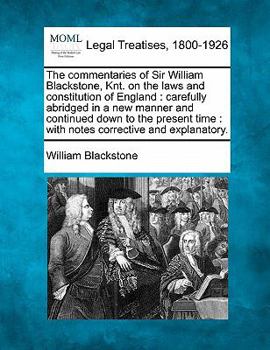 Paperback The commentaries of Sir William Blackstone, Knt. on the laws and constitution of England: carefully abridged in a new manner and continued down to the Book