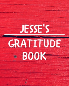 Jesse's Gratitude Journal: Gratitude Goal Journal Gift for Jesse Planner / Notebook / Diary / Unique Greeting Card Alternative