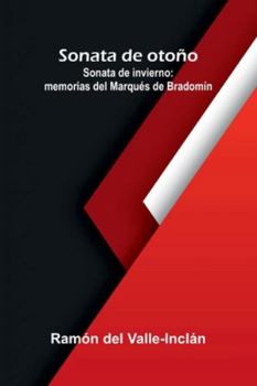 Sonata De Otoño; Sonata De Invierno: Memorias Del Marqués De Bradomín