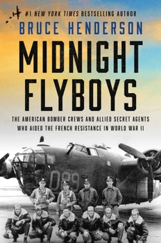 Hardcover Midnight Flyboys: The American Bomber Crews and Allied Secret Agents Who Aided the French Resistance in World War II Book