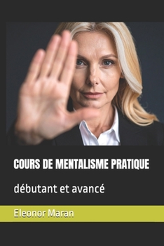 COURS DE MENTALISME PRATIQUE: débutant et avancé (French Edition)