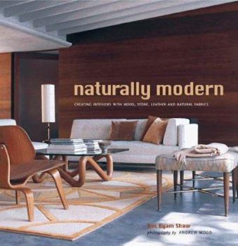 Hardcover Naturally Modern: Creating Interiors with Wood, Leather, Stone and Natural Fabrics Book