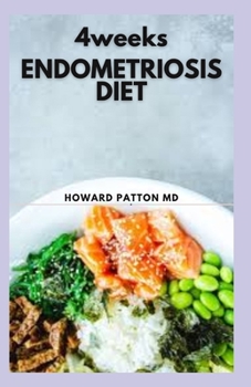 Paperback 4 Weeks Endometriosis Diet: Healing Recipes to Relieve Symptoms and Regain Control of Your Life And Living in a Healthy Way Book