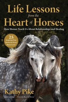 Paperback Life Lessons from the Heart of Horses: How Horses Teach Us about Relationships and Healing Book