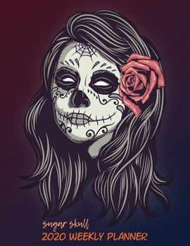 Sugar Skull Planner 2020: Dated Weekly Planner With To Do Notes & Year At A Glance and More, Gift for Sugar Skull Lover
