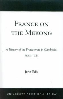 Paperback France on the Mekong: A History of the Protectorate in Cambodia, 1863-1953 Book