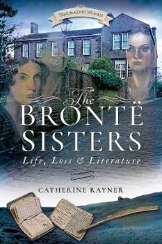 Paperback The Brontë Sisters: Life, Loss and Literature Book