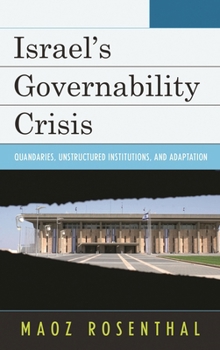 Hardcover Israel's Governability Crisis: Quandaries, Unstructured Institutions, and Adaptation Book