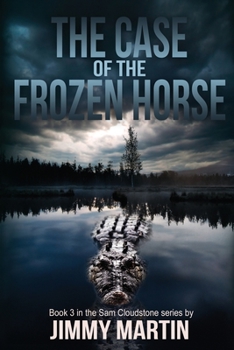 Paperback The Case of the Frozen Horse: Book 3 in the Sam Cloudstone series by Jimmy Martin Book