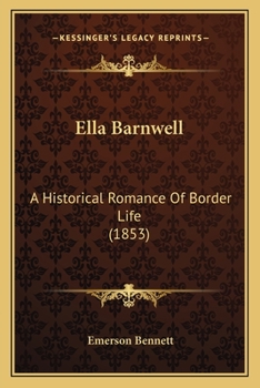 Paperback Ella Barnwell: A Historical Romance Of Border Life (1853) Book