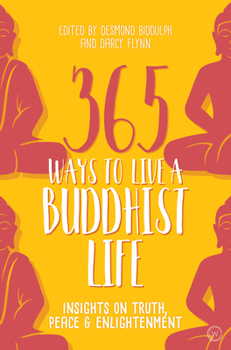 Paperback 365 Ways to Live a Buddhist Life: Insights on Truth, Peace and Enlightenment Book