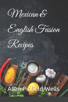 Mexican & English Fusion Recipes (English & Indian Fusion Cookbook)