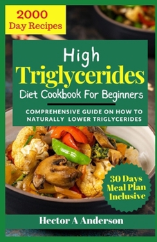 Paperback High Triglycerides Diet Cookbook for Beginners: Comprehensive Guide on How to Lower Triglycerides Book