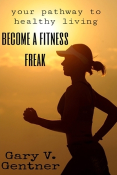 Paperback Become a fitness freak: Your pathway to healthy living Book