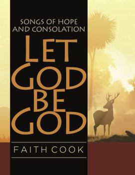 Hardcover Let God Be God: Songs of Hope and Consolation Book